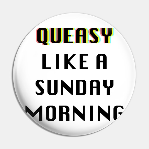 Queasy Like A Sunday Morning Pin by DavidASmith