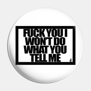 FUCK YOU I WONT DO WHAT YOU TELL ME Pin