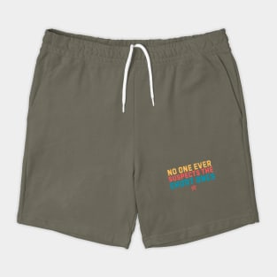 No One Suspects The Short Ones Shorts