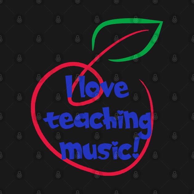 I Love Teaching Music by tropicalteesshop