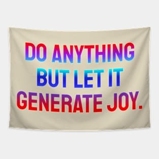 Do anything but let it generate joy Tapestry