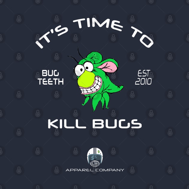 It's Time to Kill Bugs by Bugteeth