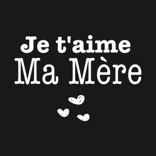 Je t'aime Ma Mère -Fête des Mères T-Shirt