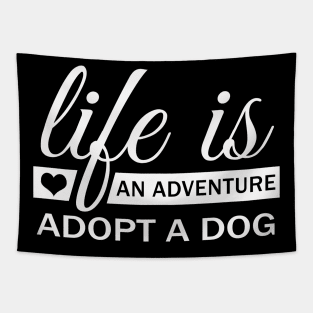 Life Is An Adventure Adopt A Dog Tapestry