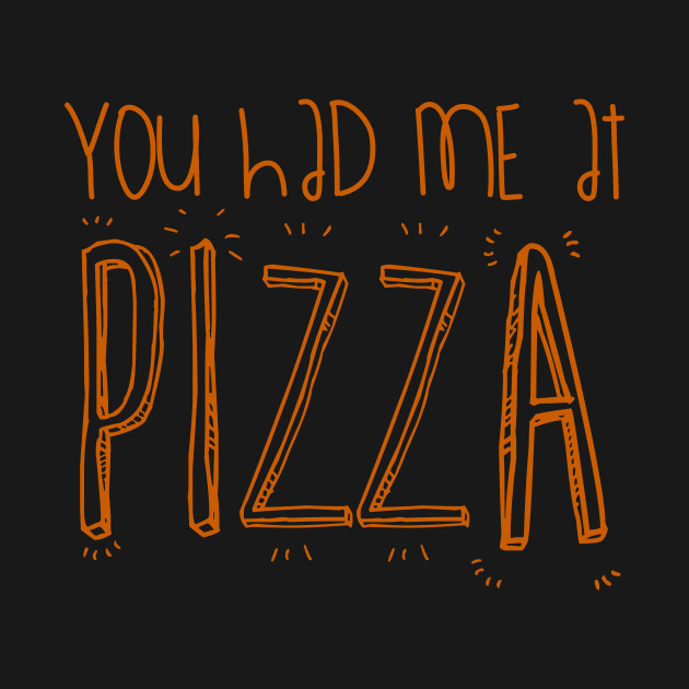 Disover You Had Me At PIZZA - Pizza - T-Shirt