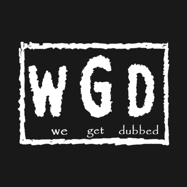 WGD - 4 Life by We Get Dubbed Podcast