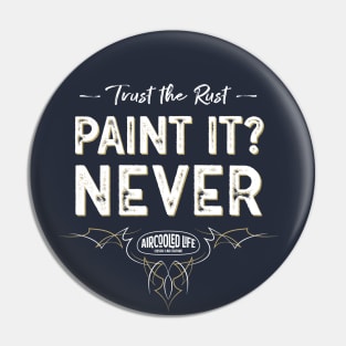 Paint it? NEVER - Trust The Rust Aircooled Life Pin