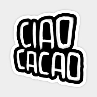 Hot Chocolate Pun, Ciao Cacao Magnet