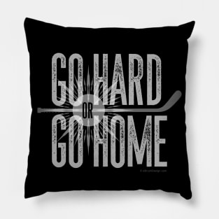 Go Hard or Go Home Pillow