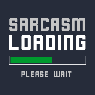 Funny Sarcasm Loading T-Shirt T-Shirt