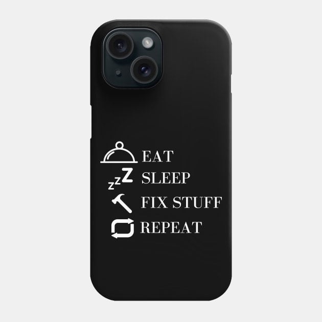 Eat Sleep Fix Stuff Repeat Phone Case by Word and Saying