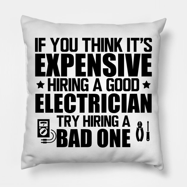 Electrician - If you think it's expensive hiring a good electrician try hiring bad one Pillow by KC Happy Shop