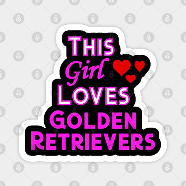 This Girl Loves Golden Retrievers Magnet by YouthfulGeezer