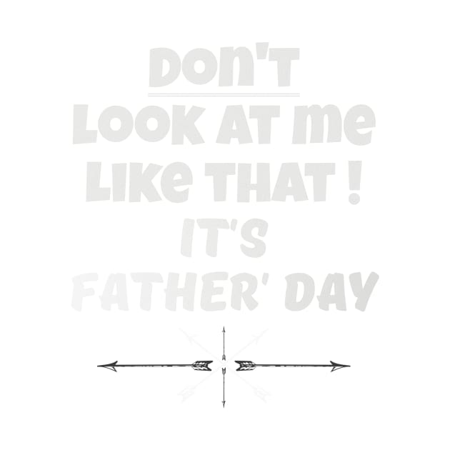 Dont Look At Me like that - Its Fathers Day by B89ow