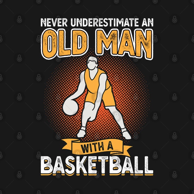 Never underestimate an old man with a basketball by Peco-Designs