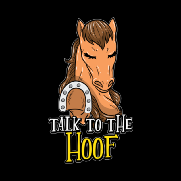 Talk To The Hoof Funny Horse Saying Gift Funny Horse Sayings