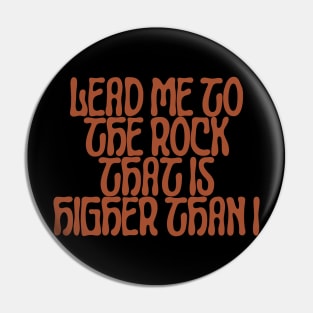 Lead me to the rock that is higher than I Pin