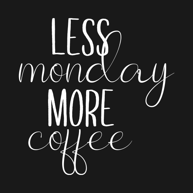Less Monday More Coffee by redsoldesign