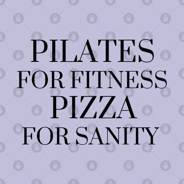 Pilates for fitness pizza for sanity. by create