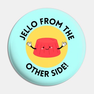 Jello from the other side! | Cute Jelly Pun Pin