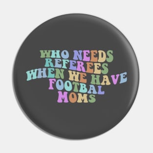 Who Needs Referees When We Have Football Moms Shirt, Football Mom Shirt, Football Shirt Shirt, Cheer Mom Shirt, Sports Mama Shirt, Trendy Football Pin