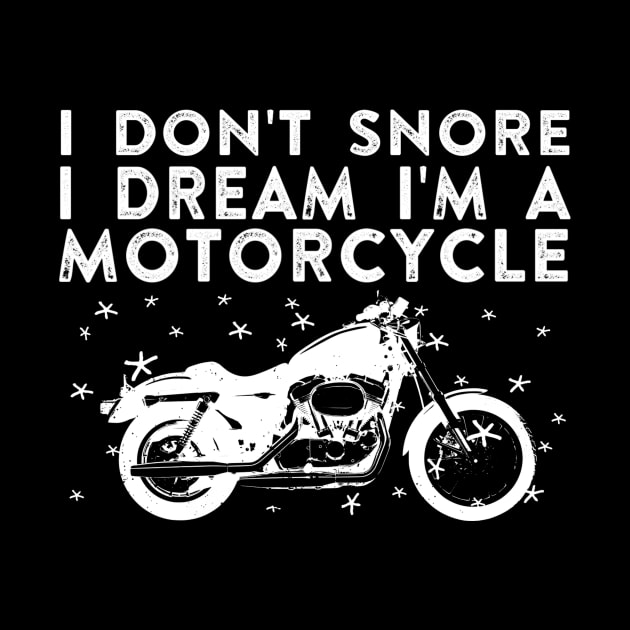 I Don't Snore I Dream I'm a Motorcycle by ballhard