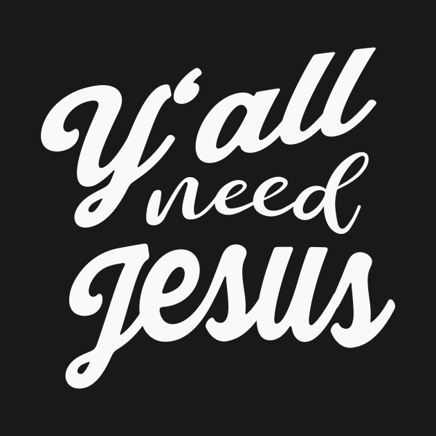 Y'all need Jesus by Foxxy Merch