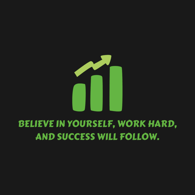 Believe in yourself, work hard, and success will follow. by HALLSHOP