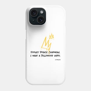 Forget Prince Charming, I want a Tollywood hero. Phone Case