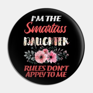 I'M THE SMARTASS DAUGHTER RULES DON'T APPLY TO ME Pin