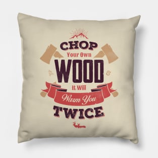 CHOP YOUR OWN WOOD Pillow