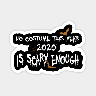 No costume this year 2020 is scary enough Magnet