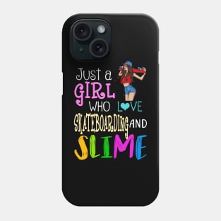 Just A Girl Who Loves Skateboarding And Slime Phone Case