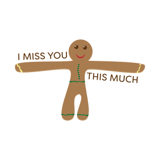 Cute gingerbread cookie - I miss you this much T-Shirt