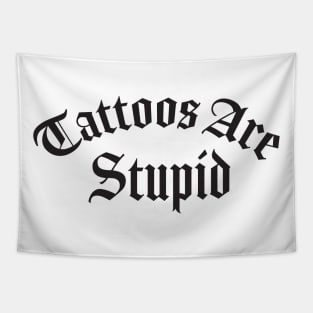 Tattoos Are Stupid Tapestry