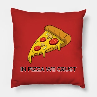 In Pizza We Crust Pillow