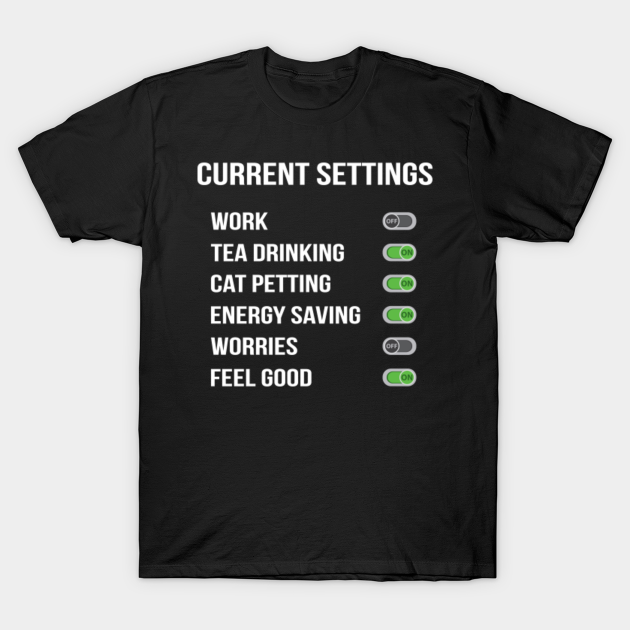 Funny Gift For A Cat And Tea Lover Current Settings Design - Cat Tea - T-Shirt