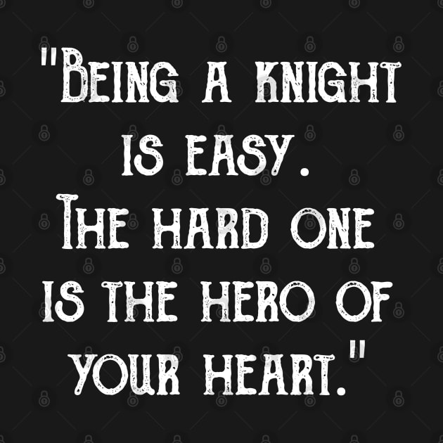 "Being a knight is easy. The hard one is the hero of your heart." by radeckari25