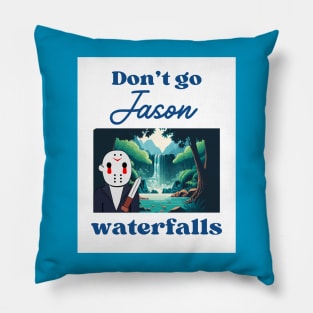 Don't Go Jason Waterfalls Pillow