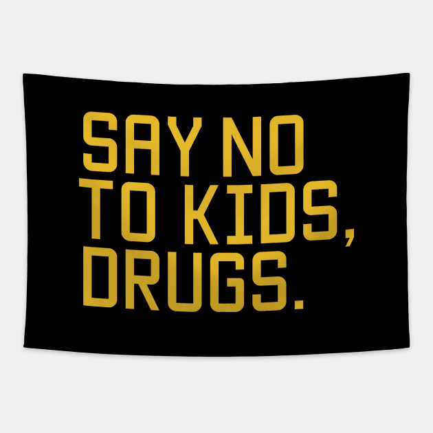 Say no to kids, drugs. Tapestry by NotoriousMedia