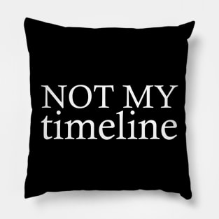 NOT MY timeline Pillow