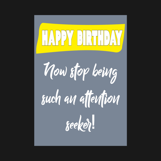 Attention seeker - Happy birthday by Happyoninside