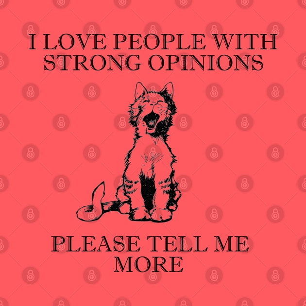 I Love People With Strong Opinions... Please Tell Me More by TCP