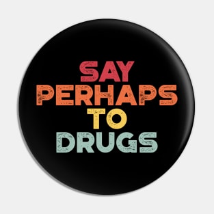 Say Perhaps To Drugs Sunset Funny Pin