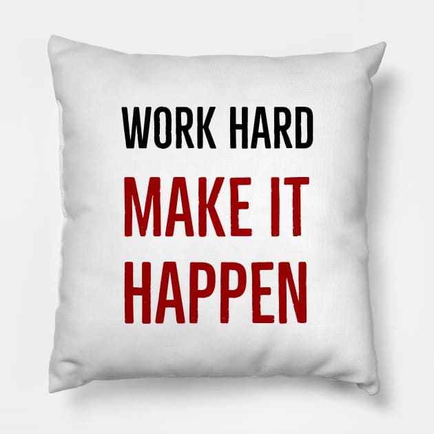 WORK HARD - MAKE IT HAPPEN Pillow by InspireMe