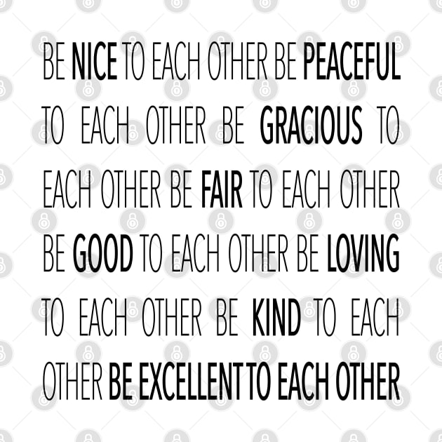 Be Excellent To Each Other by juniperandspruce