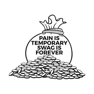 PAIN IS TEMPORARY SWAG IS FOREVER T-Shirt