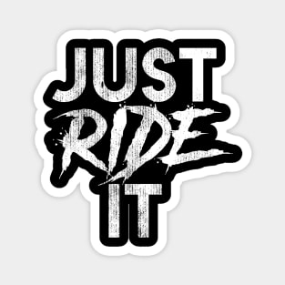 Just Ride It Magnet