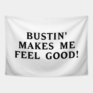 Bustin' makes me feel good! #1 Tapestry