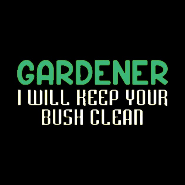 Gardener I Will Keep Your Bush Clean by Danielss